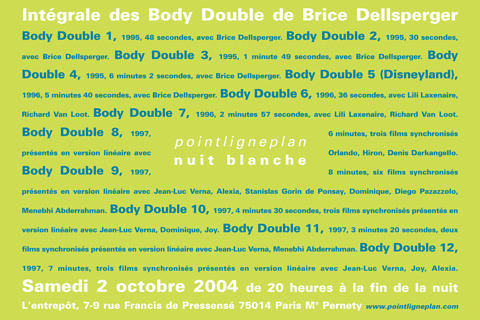 Brice Dellsperger / Intégrale des Body Double Samedi 2 octobre 2004. L'entrepôt