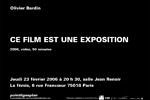 Olivier Bardin / Ce film est une exposition Jeudi 23 février 2006. La fémis