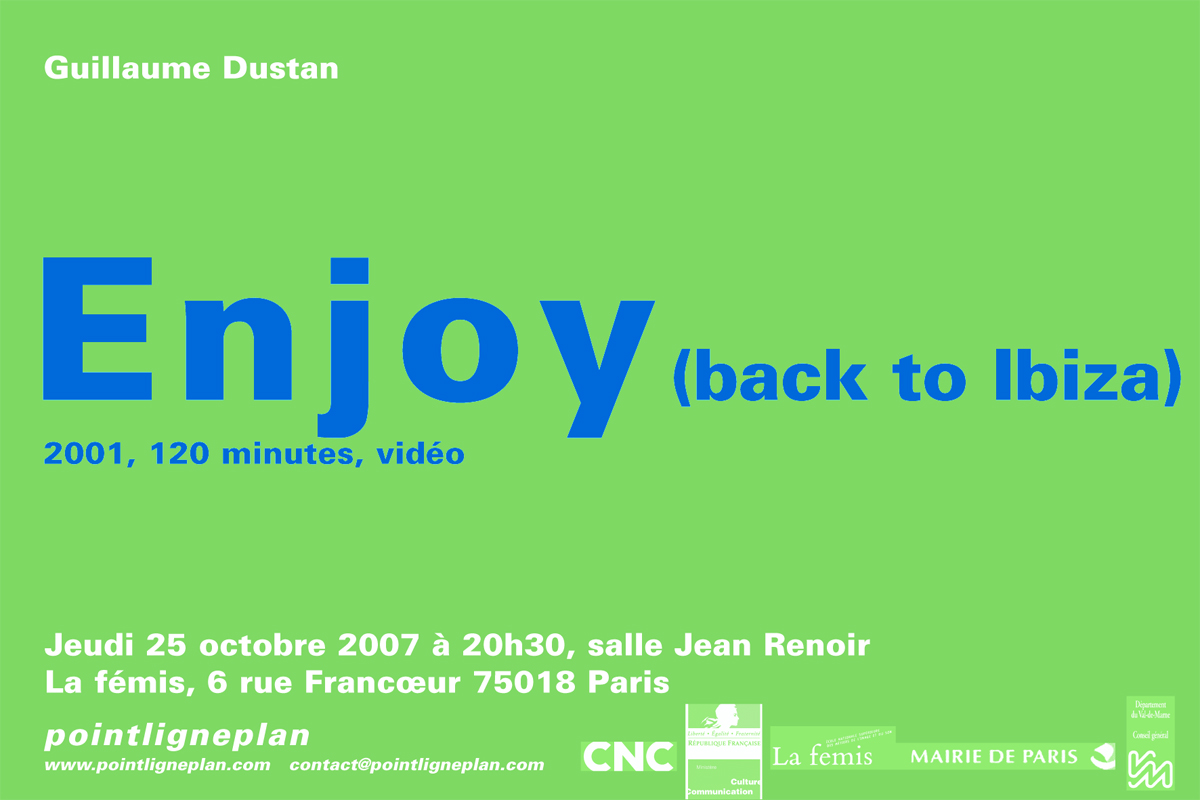 Guillaume Dustan / Enjoy (back to Ibiza) Jeudi 25 octobre 2007. La fémis